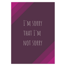 Load image into Gallery viewer, I&#39;m Sorry That I&#39;m Not Sorry Greeting Card
