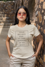 Load image into Gallery viewer, You Beliefs End At The Borders Of My Body T-Shirt
