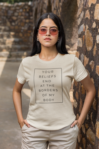 You Beliefs End At The Borders Of My Body T-Shirt