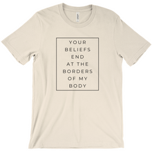 Load image into Gallery viewer, You Beliefs End At The Borders Of My Body T-Shirt
