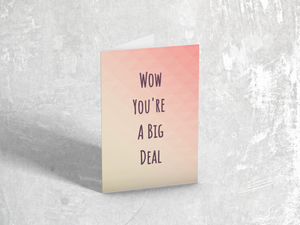 Wow You're A Big Deal Greeting Card