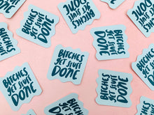 Load image into Gallery viewer, Bitches Get Stuff Done Sticker