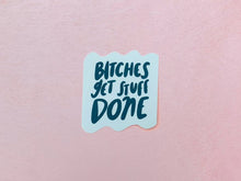 Load image into Gallery viewer, Bitches Get Stuff Done Sticker