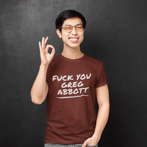 F*ck You Greg Abbott T-Shirts
