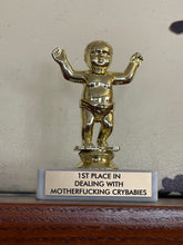 Load image into Gallery viewer, 1st Place in Dealing with Mf*cking Crybabies Trophy
