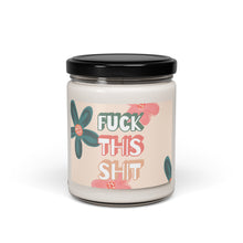 Load image into Gallery viewer, Fuck This Shit Scented Soy Wax Candle - 9oz
