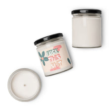 Load image into Gallery viewer, Fuck This Shit Scented Soy Wax Candle - 9oz

