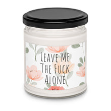 Load image into Gallery viewer, Leave Me The Fuck Alone Scented Soy Wax Candle - 9oz
