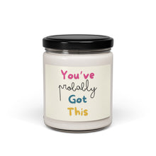Load image into Gallery viewer, You&#39;ve Probably Got This Scented Soy Wax Candle - 9oz
