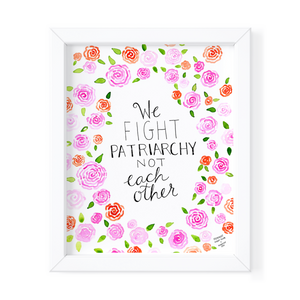 We Fight Patriarchy Not Each Other - 11x14 Prints
