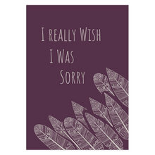 Load image into Gallery viewer, I Really Wish I Was Sorry Greeting Card
