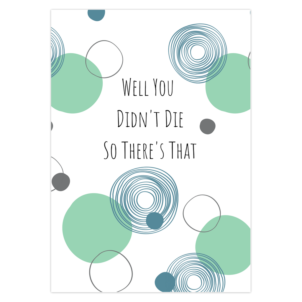 Well You Didn't Die So There's That Greeting Card