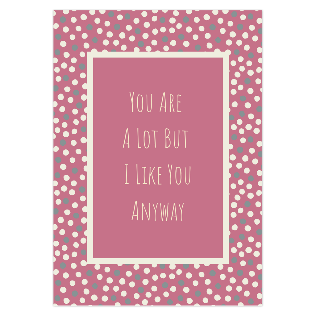 You Are A Lot But I Like You Anyway Greeting Card
