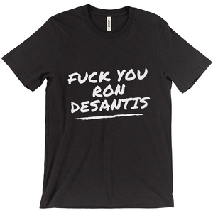 F*ck You Ron DeSantis T-Shirts