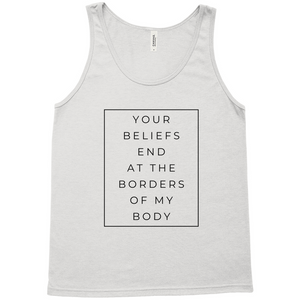 Your Beliefs End At The Borders Of My Body Tank Top