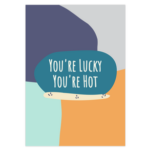 You're Lucky You're Hot Greeting Card