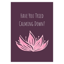 Load image into Gallery viewer, Have You Tried Calming Down Greeting Card
