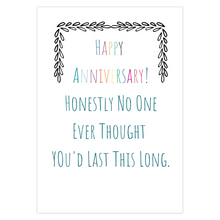 Load image into Gallery viewer, Happy Anniversary! Honestly No One Ever Thought You&#39;d Last This Long Greeting Card
