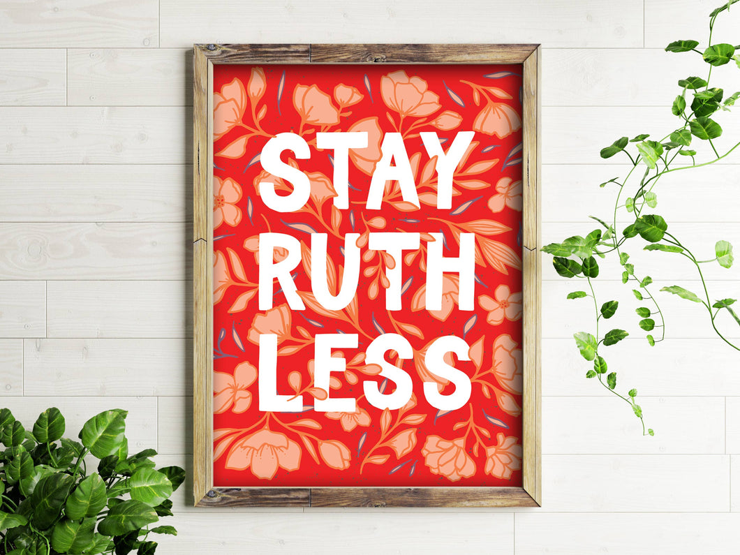 Stay Ruthless - 8x10 Art Print