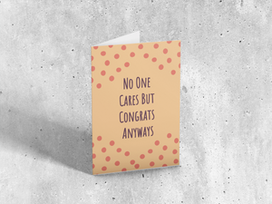 No One Cares But Congrats Anyways Greeting Card