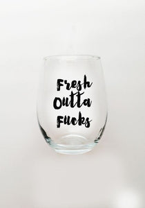 Fresh Outta Fucks Wine Glass