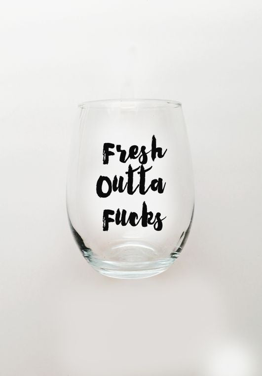 Fresh Outta Fucks Wine Glass