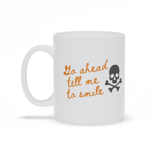 Go Ahead Tell Me To Smile Coffee Mug