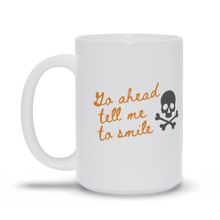 Load image into Gallery viewer, Go Ahead Tell Me To Smile Coffee Mug
