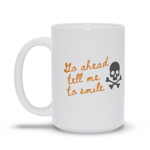 Go Ahead Tell Me To Smile Coffee Mug