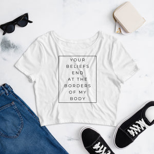 Your Beliefs End At The Borders Of My Body Crop Tee